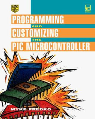 Programming and Customizing the Pic Microcontro... 0079136451 Book Cover