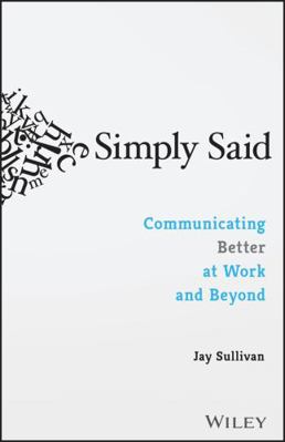 Simply Said: Communicating Better at Work and B... 1119285283 Book Cover