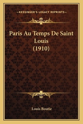 Paris Au Temps De Saint Louis (1910) [French] 1167674812 Book Cover