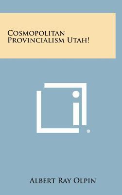 Cosmopolitan Provincialism Utah! 1258557819 Book Cover