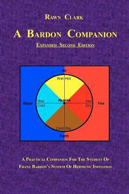 A Bardon Companion: A practical companion for t... 1453859039 Book Cover