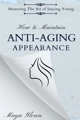 How to Maintain Anti-Aging Appearance: Masterin... B0CXZXBJX1 Book Cover