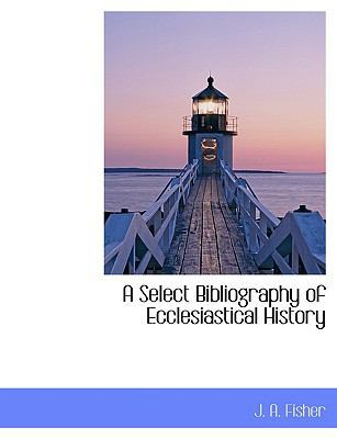 A Select Bibliography of Ecclesiastical History [Large Print] 1116642743 Book Cover