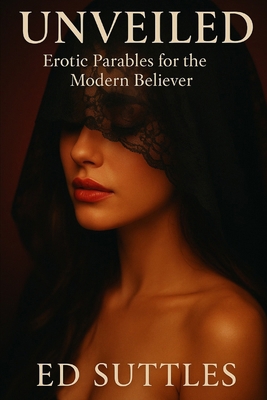 Unveiled: Erotic Parables for the Modern Believer B0FK21JXR6 Book Cover