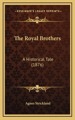 The Royal Brothers: A Historical Tale (1876) 1165954478 Book Cover