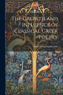 The Growth and Influence of Classical Greek Poetry 1022104020 Book Cover