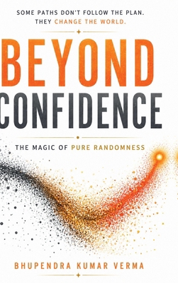 Beyond Confidence: The Magic of Pure Randomness B0H2WCF56M Book Cover
