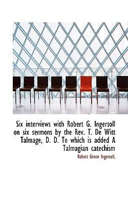 Six Interviews with Robert G. Ingersoll on Six ... 1117509168 Book Cover