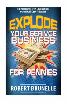 Explode your service business for pennies 1517058325 Book Cover