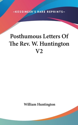 Posthumous Letters Of The Rev. W. Huntington V2 0548257647 Book Cover