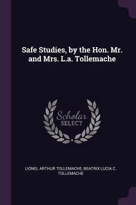 Safe Studies, by the Hon. Mr. and Mrs. L.a. Tol... 1378573978 Book Cover