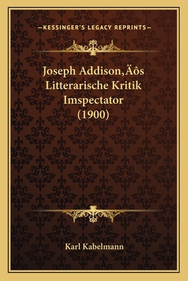 Joseph Addison's Litterarische Kritik Imspectat... [German] 1166150992 Book Cover