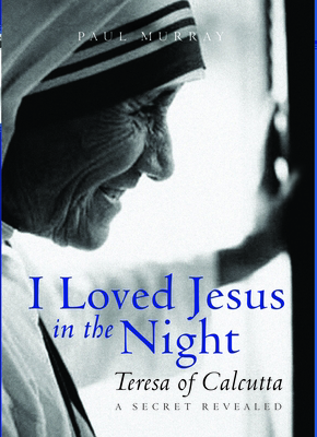 I Loved Jesus in the Night: Teresa of Calcutta:... B0092J60CW Book Cover