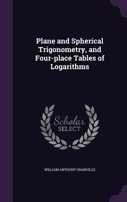 Plane and Spherical Trigonometry, and Four-plac... 1355295580 Book Cover