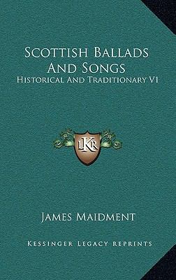 Scottish Ballads and Songs: Historical and Trad... 1163521698 Book Cover