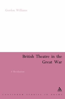 British Theatre in the Great War: A Revaluation 0826478824 Book Cover