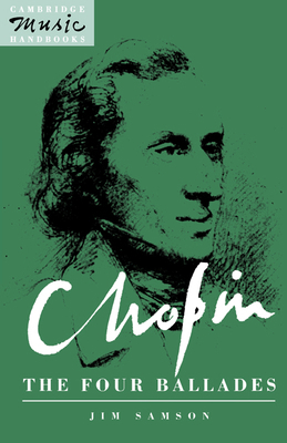 Chopin: The Four Ballades 0521384613 Book Cover