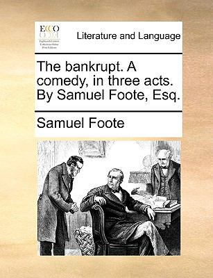 The bankrupt. A comedy, in three acts. By Samue... 1170472397 Book Cover
