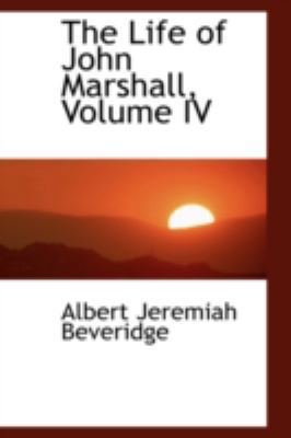 The Life of John Marshall, Volume IV 0559601069 Book Cover