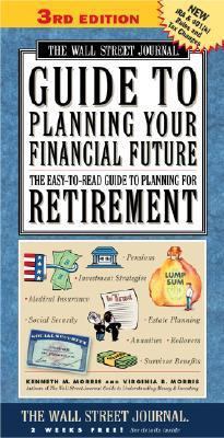 Wall Street Journal Guide to Planning Your Financial Future : The Easy-to-read Guide to Lifetime Planning for Retirement