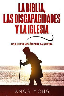 La Biblia las Discapacidades y la Iglesia: Una ... [Spanish] 1948578042 Book Cover