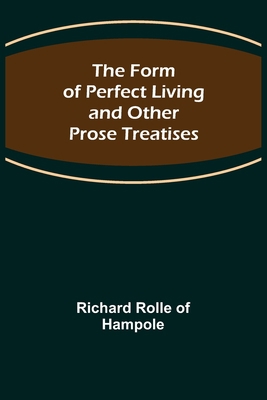 The Form of Perfect Living and Other Prose Trea... 9356086656 Book Cover