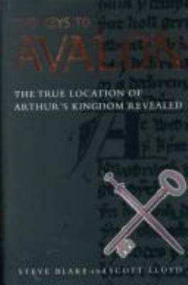 The Keys to Avalon: The True Location of Arthur... 1862047235 Book Cover