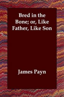 Bred in the Bone; or, Like Father, Like Son 1847024300 Book Cover