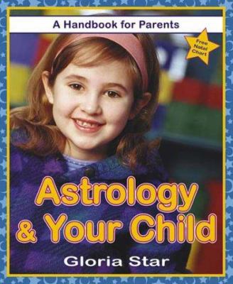 Astrology & Your Child: A Handbook for Parents 1567186491 Book Cover