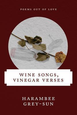 Wine Songs, Vinegar Verses 0615835872 Book Cover