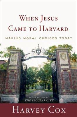 When Jesus Came To Harvard: Making Moral Choice... 0618067442 Book Cover