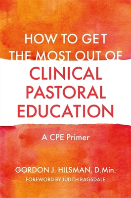 How to Get the Most Out of Clinical Pastoral Ed... 1785927930 Book Cover