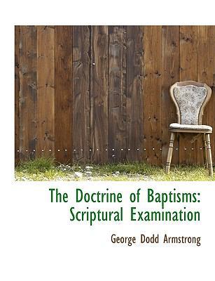 The Doctrine of Baptisms: Scriptural Examination [Large Print] 1116716429 Book Cover