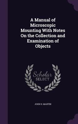 A Manual of Microscopic Mounting with Notes on ... 1340898993 Book Cover
