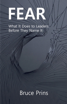 Fear: What It Does to Leaders Before They Name It B0H13CB7VS Book Cover