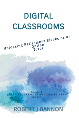 Digital Classrooms: Unlocking Retirement Riches... 173826033X Book Cover