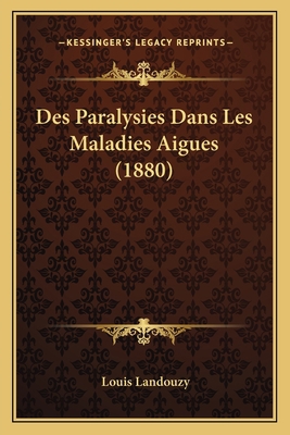 Des Paralysies Dans Les Maladies Aigues (1880) [French] 1168454115 Book Cover