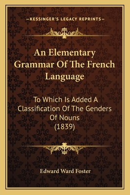 An Elementary Grammar Of The French Language: T... 1164568485 Book Cover