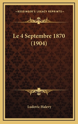 Le 4 Septembre 1870 (1904) [French] 116902713X Book Cover