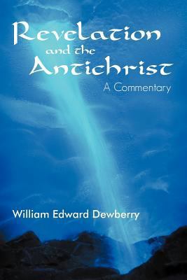 Revelation and the Antichrist: A Commentary 1449772315 Book Cover