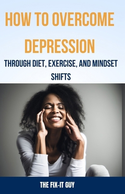 How to Overcome Depression Through Diet, Exerci... B0CR8S98XB Book Cover