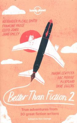 Better Than Fiction 2: True Adventures from 30 ... 1743607490 Book Cover