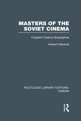 Masters of the Soviet Cinema: Crippled Creative... 0415726646 Book Cover