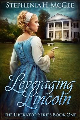 Leveraging Lincoln: The Liberator Series Book One 0997866012 Book Cover
