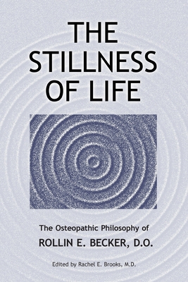 The Stillness of Life: The Osteopathic Philosop... 0967585198 Book Cover