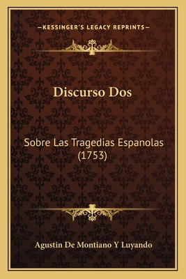 Discurso Dos: Sobre Las Tragedias Espanolas (1753) [Spanish] 1165341409 Book Cover
