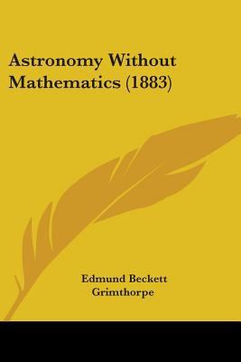 Astronomy Without Mathematics (1883) 1436782740 Book Cover