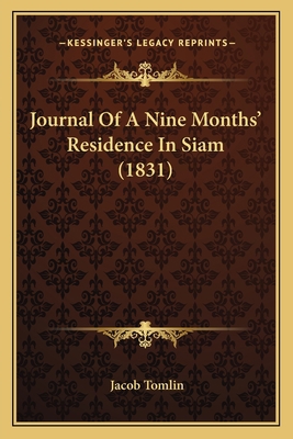 Journal Of A Nine Months' Residence In Siam (1831) 1164856774 Book Cover