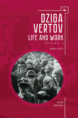 Dziga Vertov: Life and Work (Volume 1: 1896-1921) 164469011X Book Cover