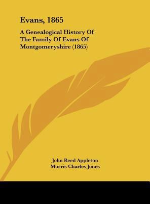 Evans, 1865: A Genealogical History of the Fami... 1162173076 Book Cover